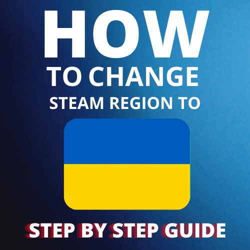 How to change Steam region to Ukraine? Step by Step Guide
